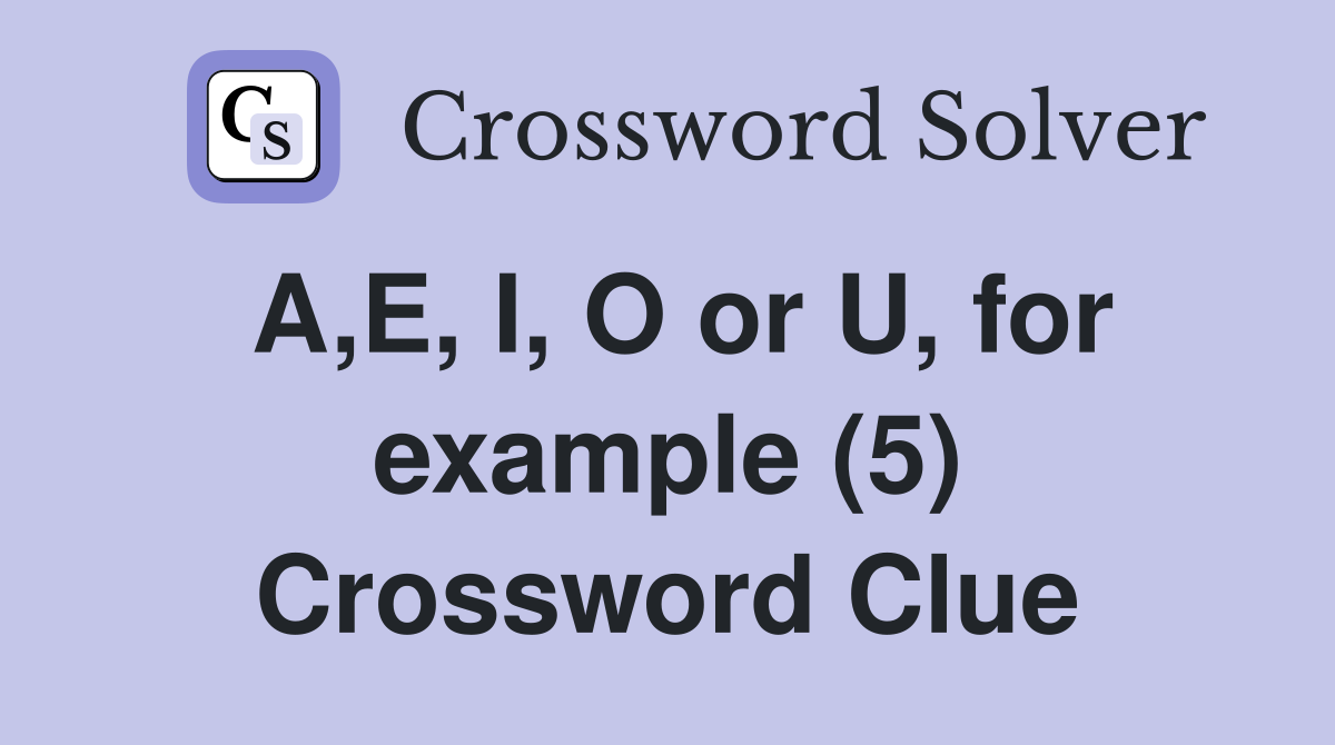 A,E, I, O or U, for example (5) Crossword Clue