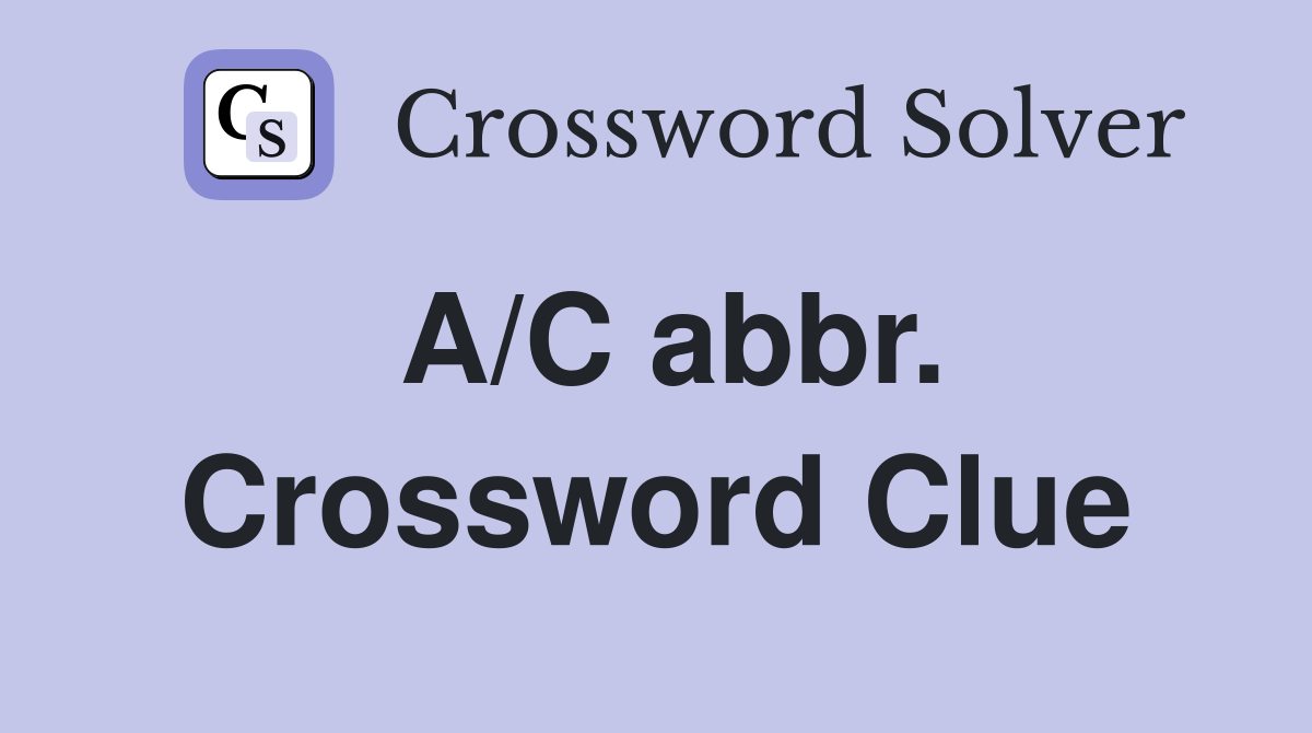A/C abbr. Crossword Clue