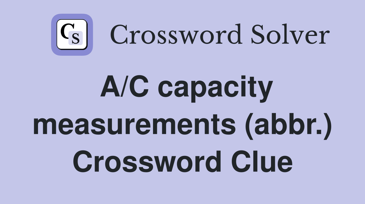 A/C capacity measurements (abbr.) Crossword Clue