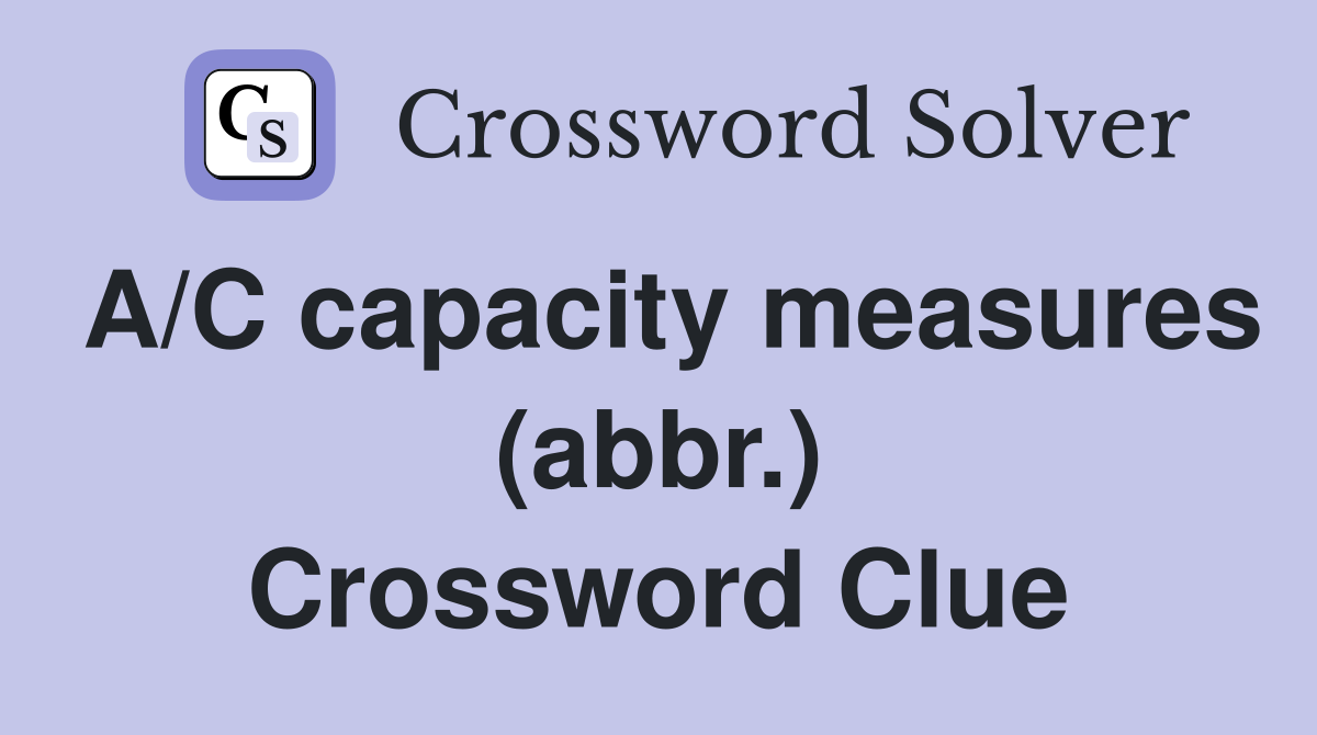 A/C capacity measures (abbr.) Crossword Clue