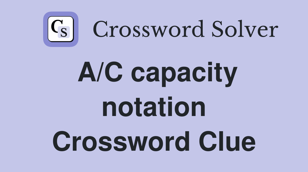A/C capacity notation Crossword Clue