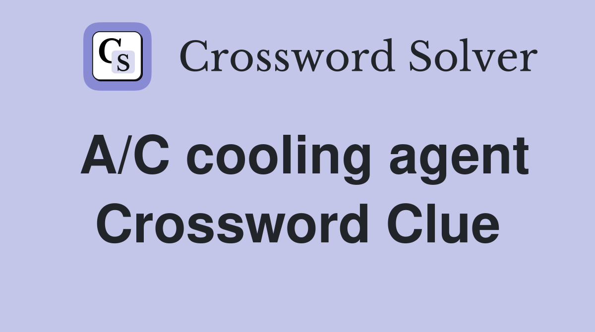 A/C cooling agent Crossword Clue