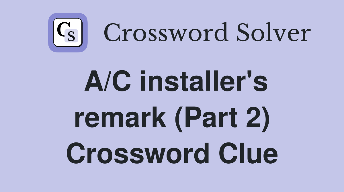A/C installer's remark (Part 2) Crossword Clue