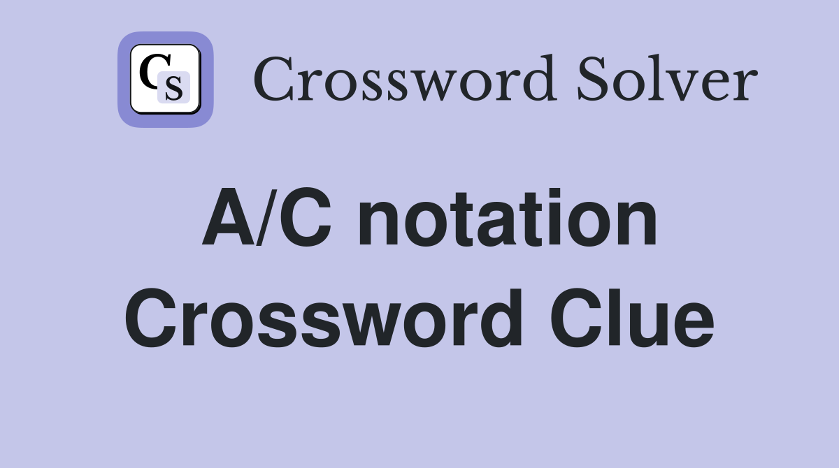 A/C notation Crossword Clue