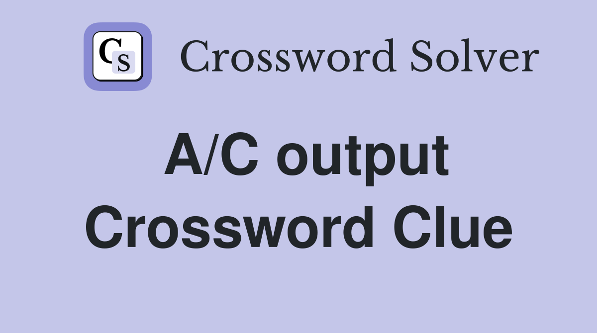 A/C output Crossword Clue