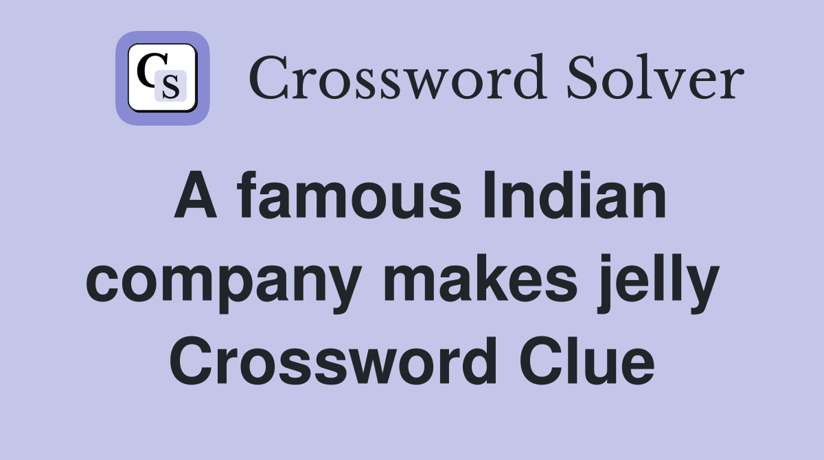 A famous Indian company makes jelly  Crossword Clue