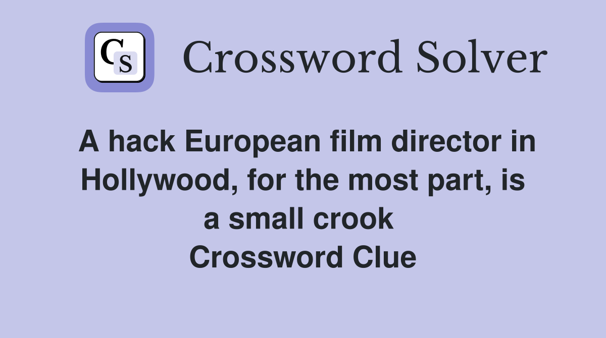 A hack European film director in Hollywood, for the most part, is a small crook  Crossword Clue