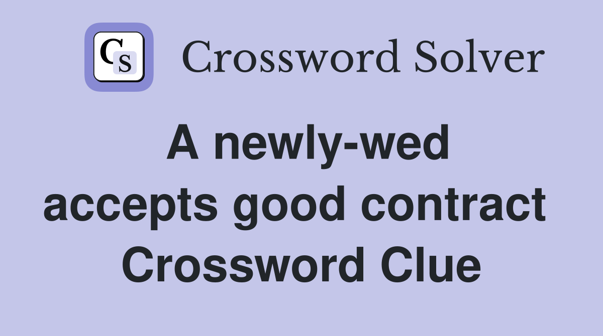 A newly-wed accepts good contract  Crossword Clue