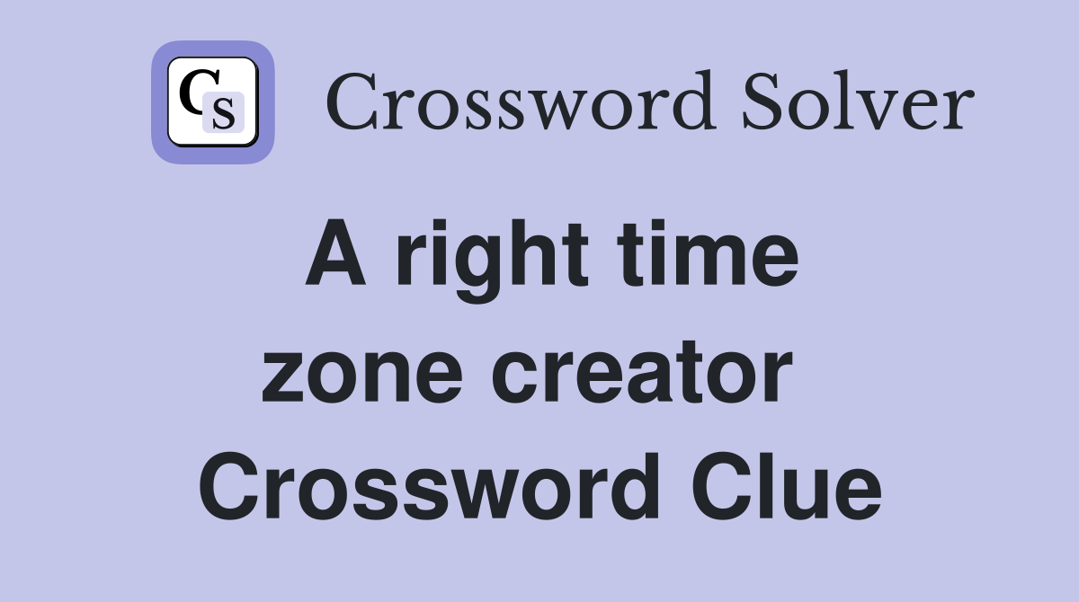 A right time zone creator  Crossword Clue