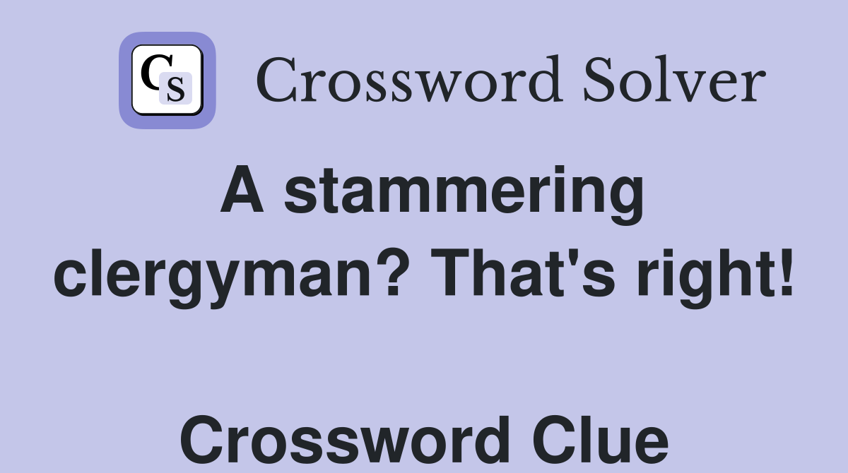 A stammering clergyman? That's right!  Crossword Clue