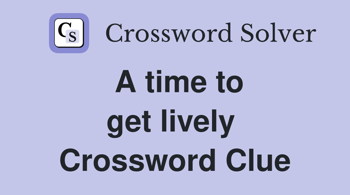 A time to get lively  Crossword Clue