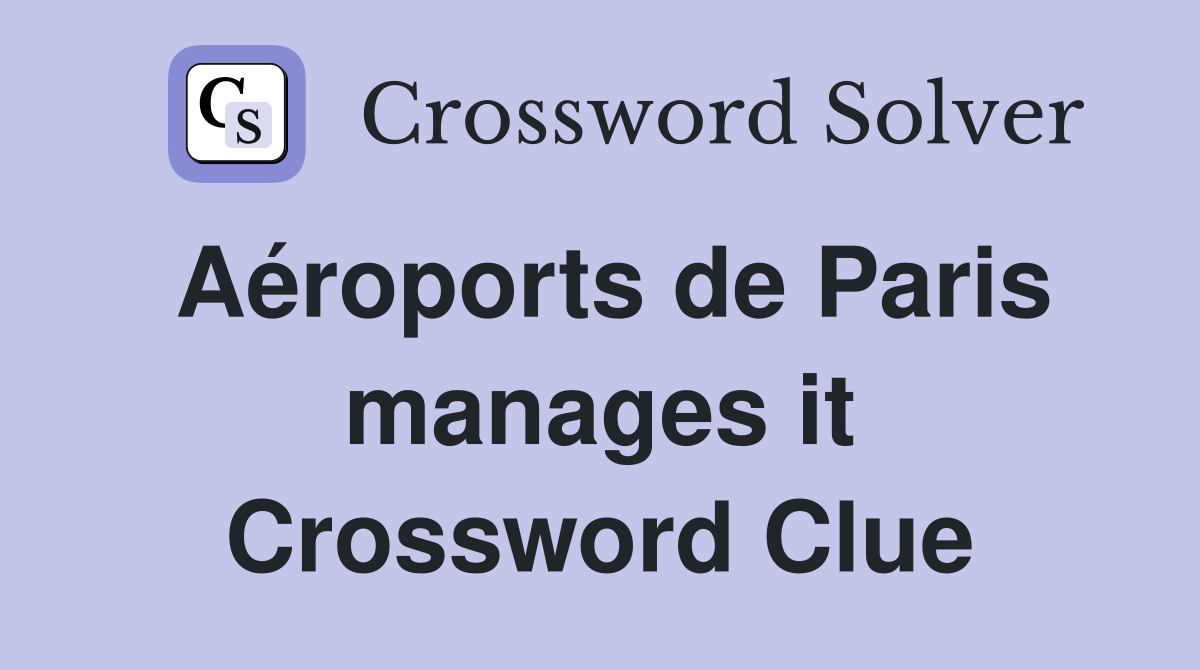 Aéroports de Paris manages it Crossword Clue