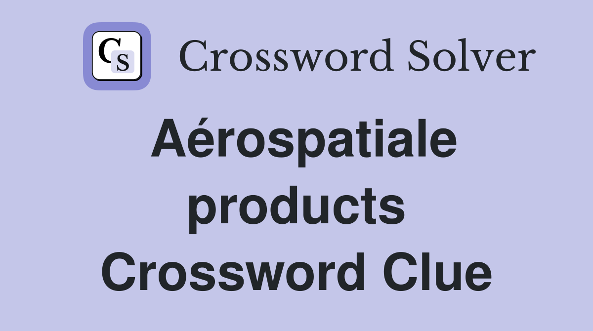 Aérospatiale products Crossword Clue