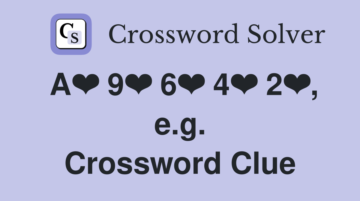 A❤️ 9❤️ 6❤️ 4❤️ 2❤️, e.g. Crossword Clue