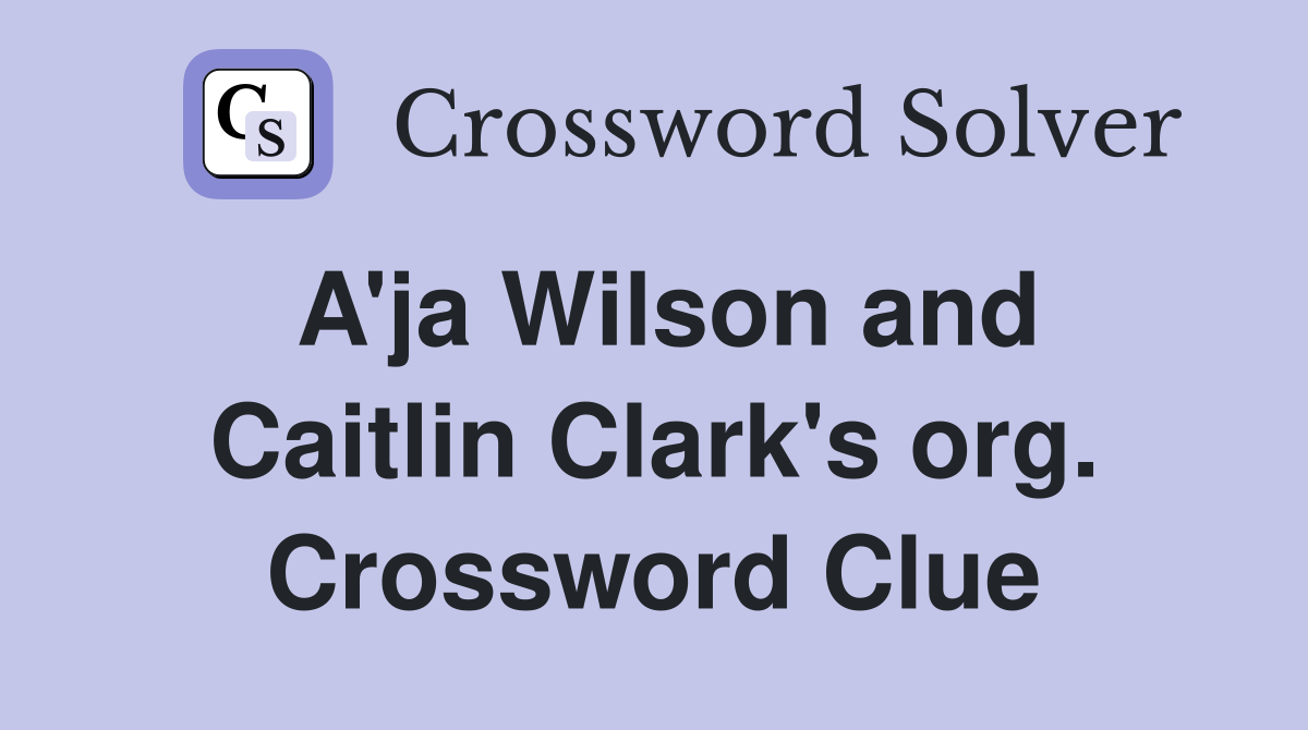 A'ja Wilson and Caitlin Clark's org. Crossword Clue