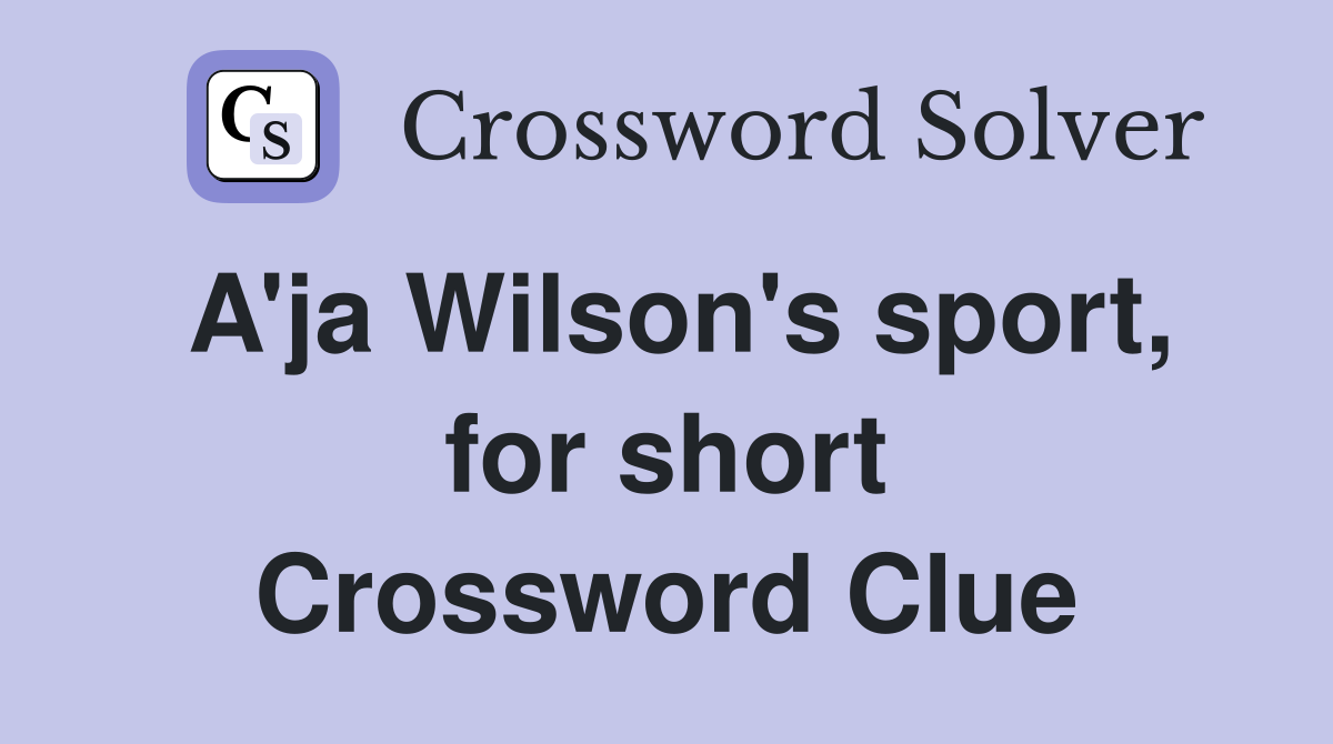 A'ja Wilson's sport, for short Crossword Clue