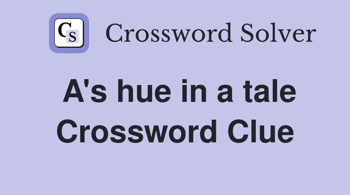 A's hue in a tale Crossword Clue