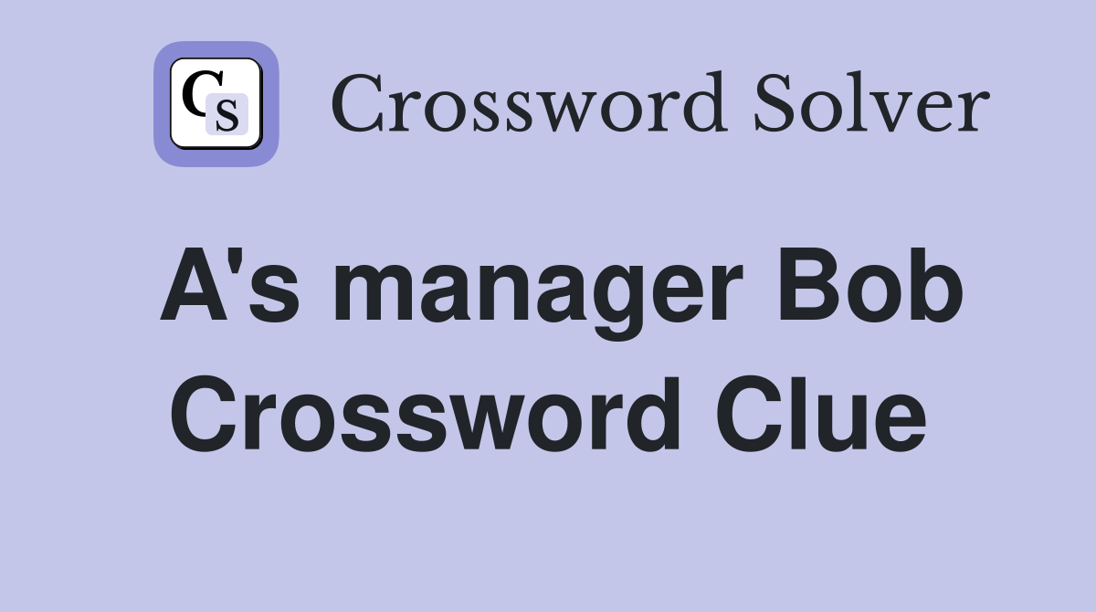 A's manager Bob Crossword Clue