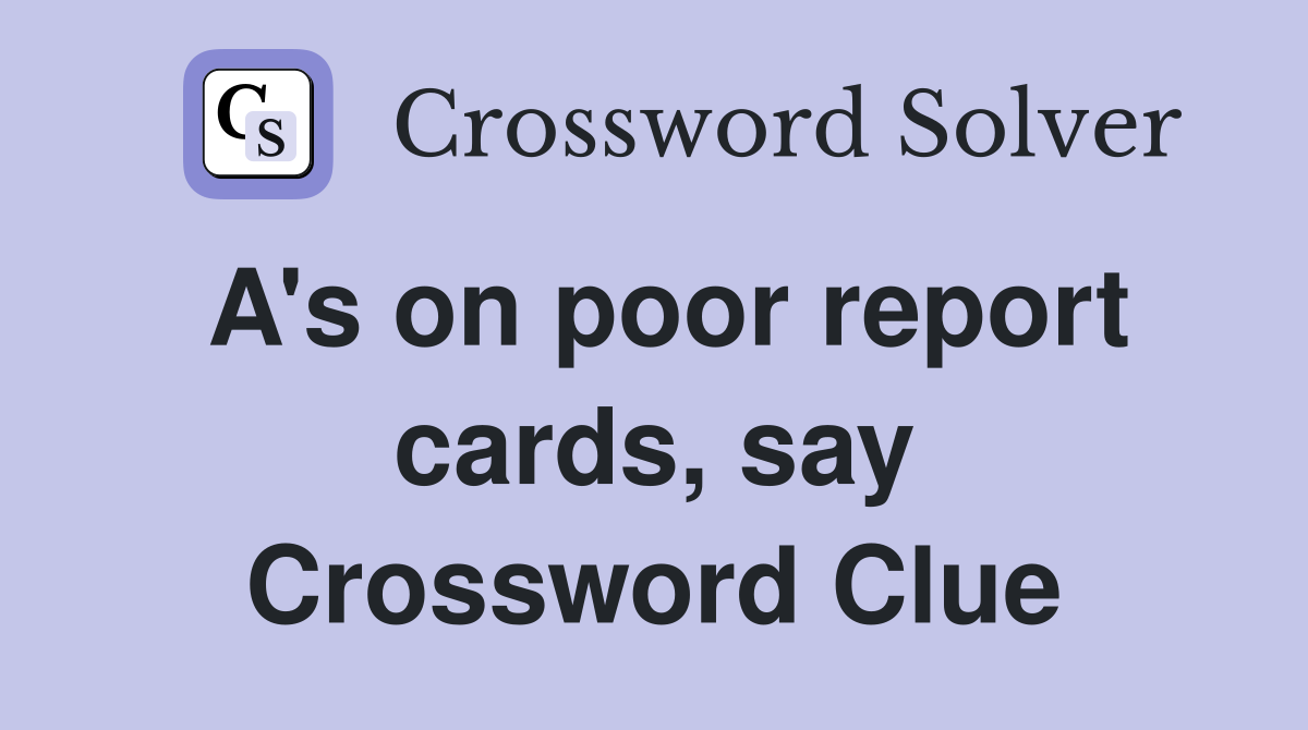 A's on poor report cards, say Crossword Clue