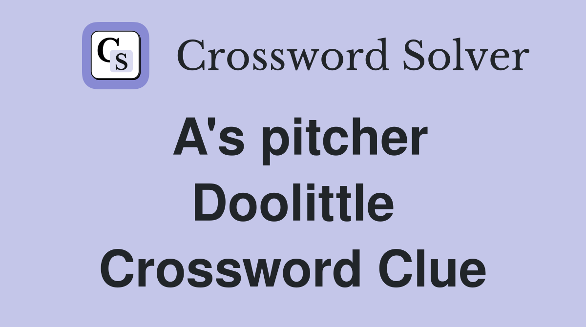 A's pitcher Doolittle Crossword Clue