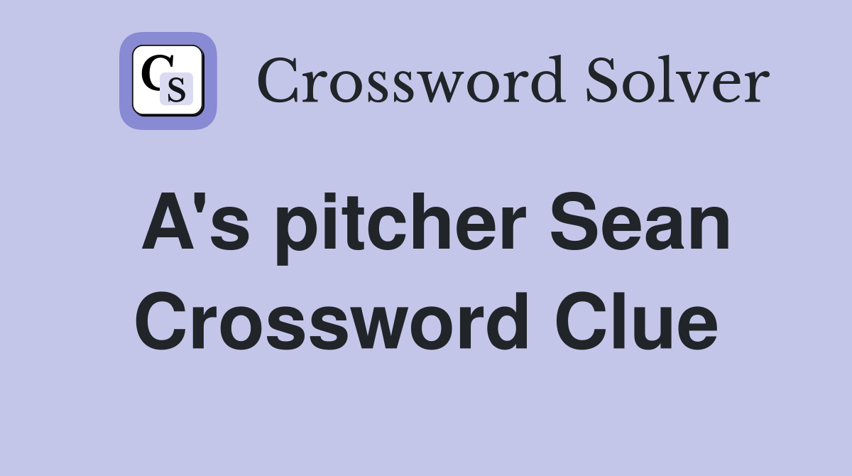 A's pitcher Sean Crossword Clue