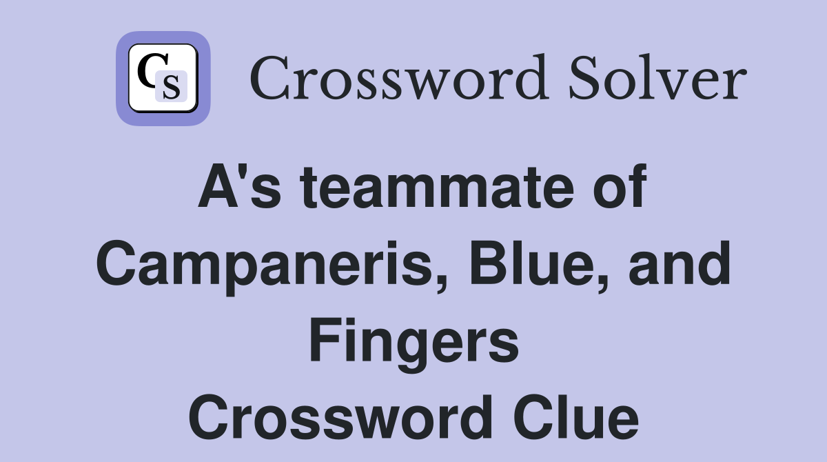 A's teammate of Campaneris, Blue, and Fingers Crossword Clue