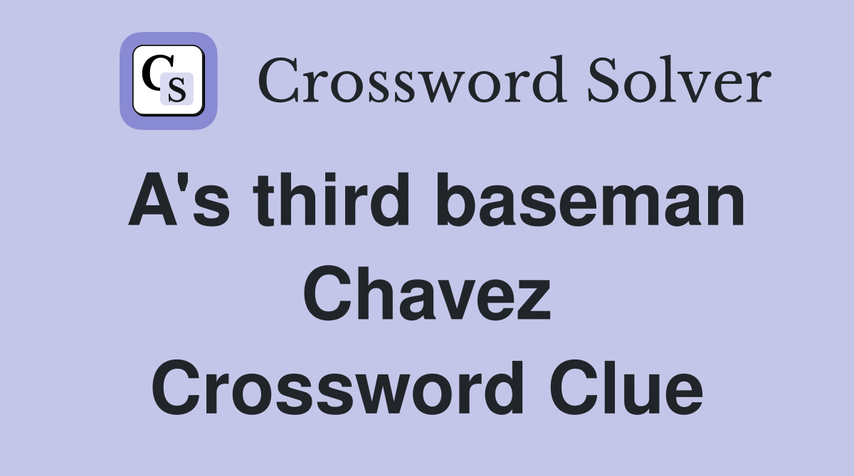 A's third baseman Chavez Crossword Clue
