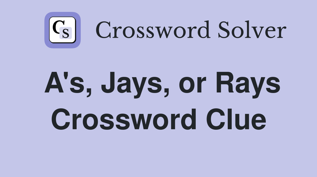 A's, Jays, or Rays Crossword Clue