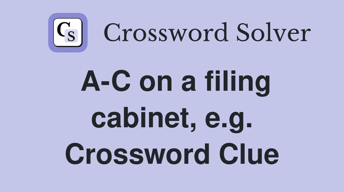 A-C on a filing cabinet, e.g. Crossword Clue