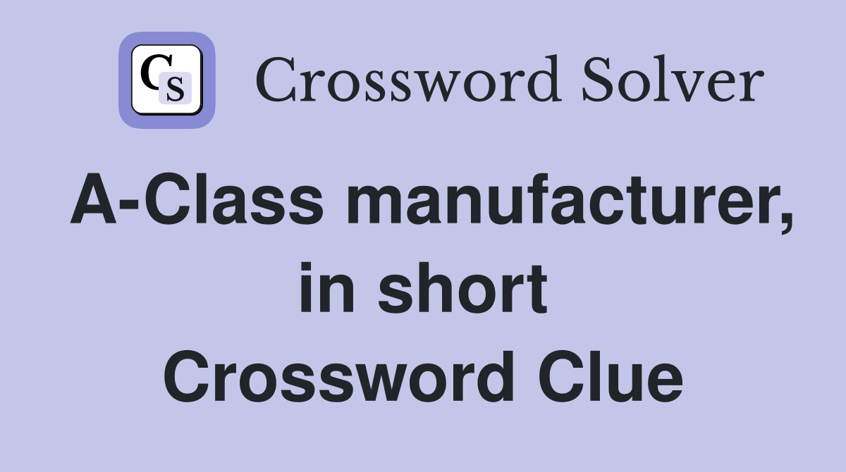 A-Class manufacturer, in short Crossword Clue