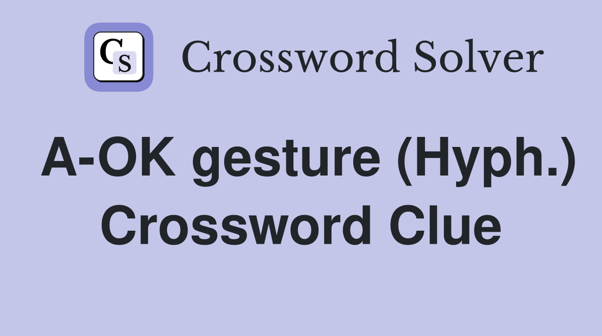 A-OK gesture (Hyph.) Crossword Clue