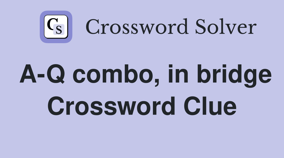 A-Q combo, in bridge Crossword Clue