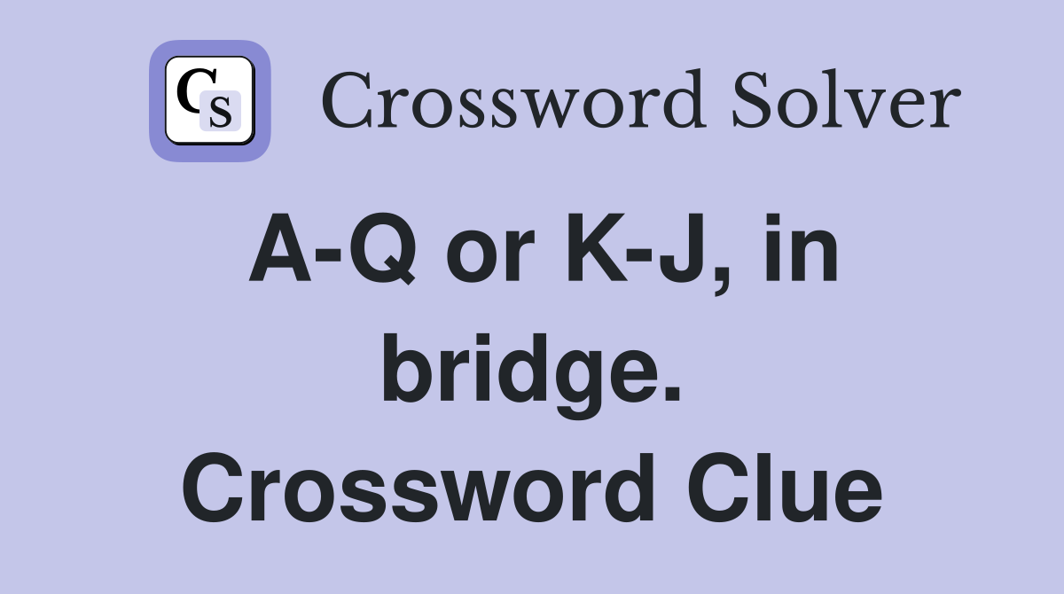 A-Q or K-J, in bridge. Crossword Clue