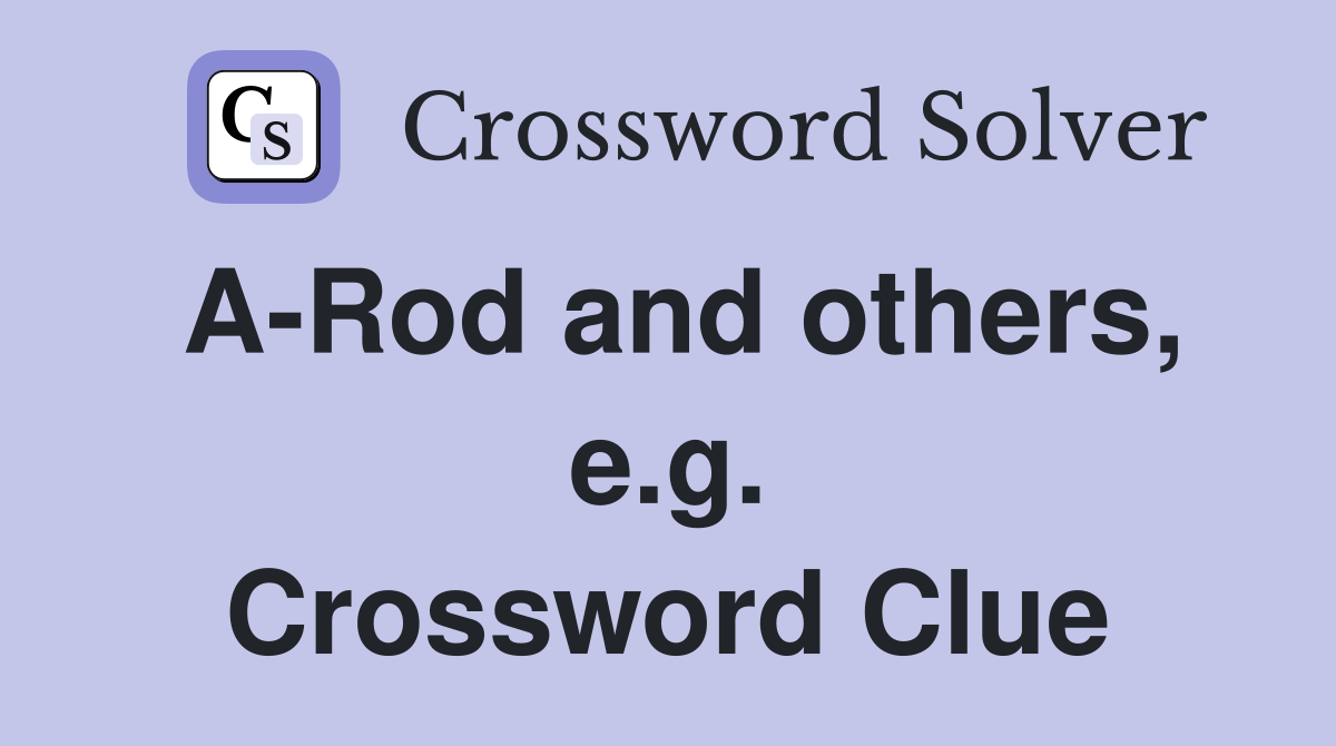 A-Rod and others, e.g. Crossword Clue