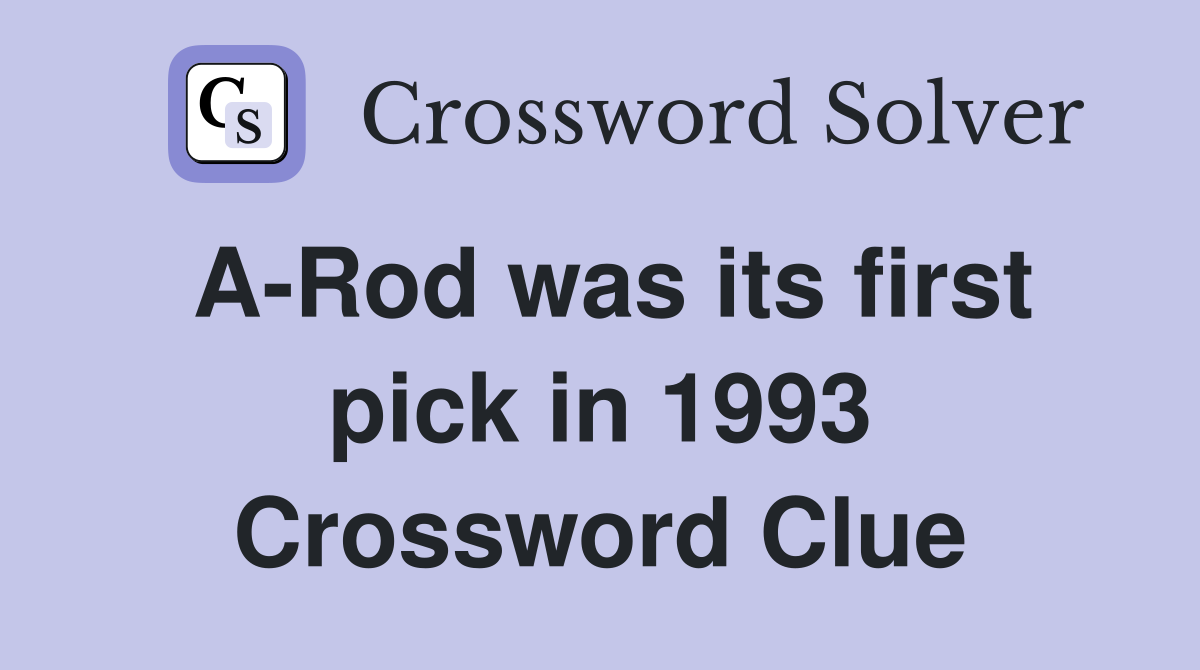 A-Rod was its first pick in 1993 Crossword Clue