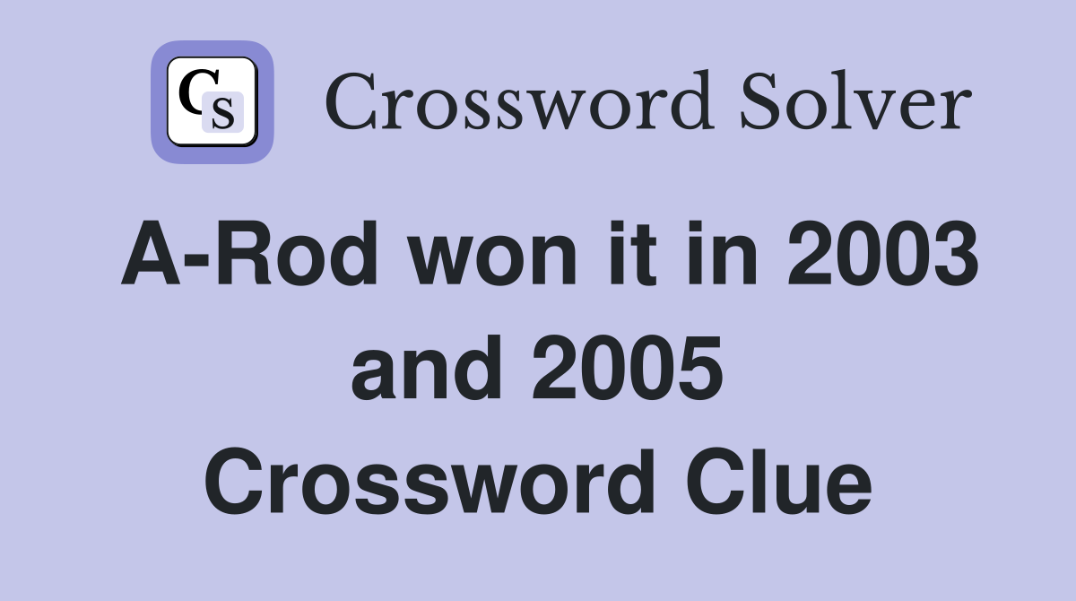 A-Rod won it in 2003 and 2005 Crossword Clue