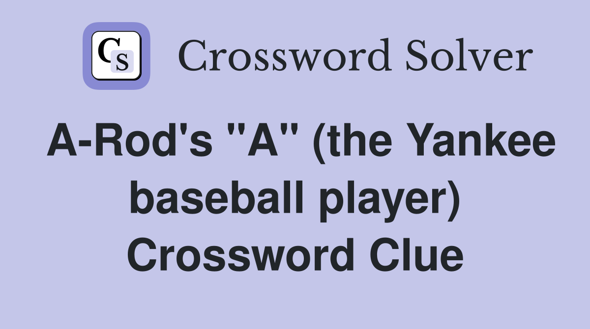 A-Rod's "A" (the Yankee baseball player) Crossword Clue