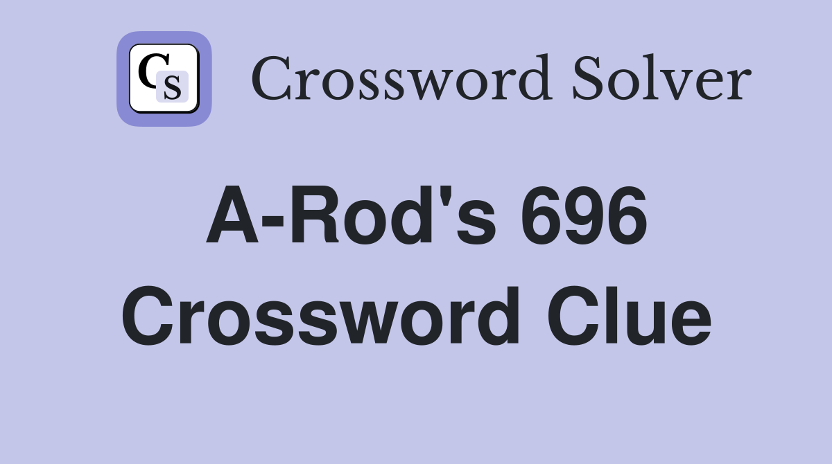 A-Rod's 696 Crossword Clue