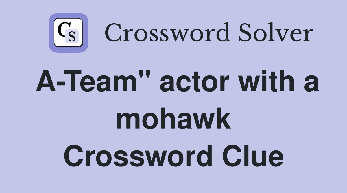 A-Team" actor with a mohawk Crossword Clue