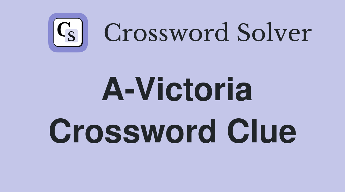 A-Victoria Crossword Clue