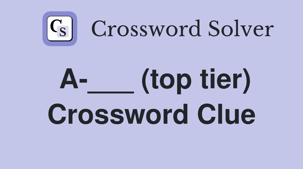 A-___ (top tier) Crossword Clue