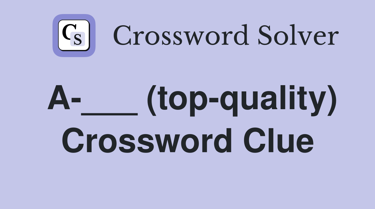 A-___ (top-quality) Crossword Clue