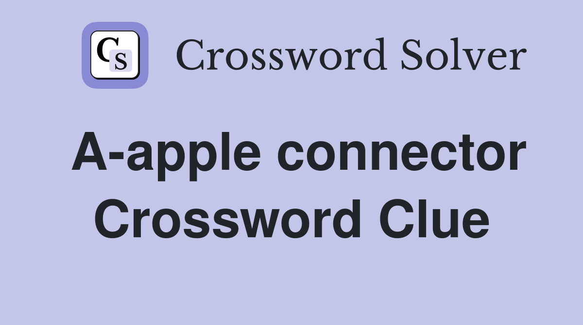 A-apple connector Crossword Clue