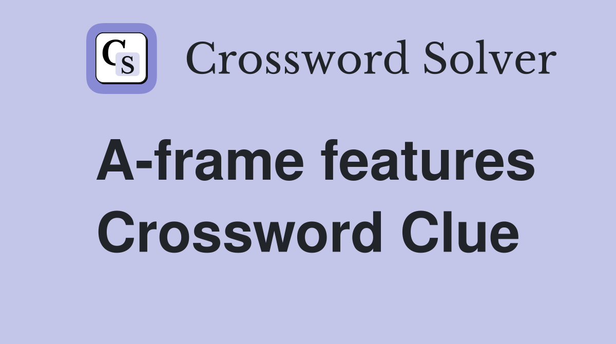 A-frame features Crossword Clue