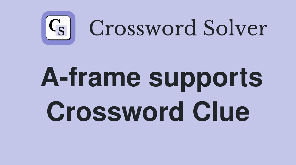A-frame supports Crossword Clue