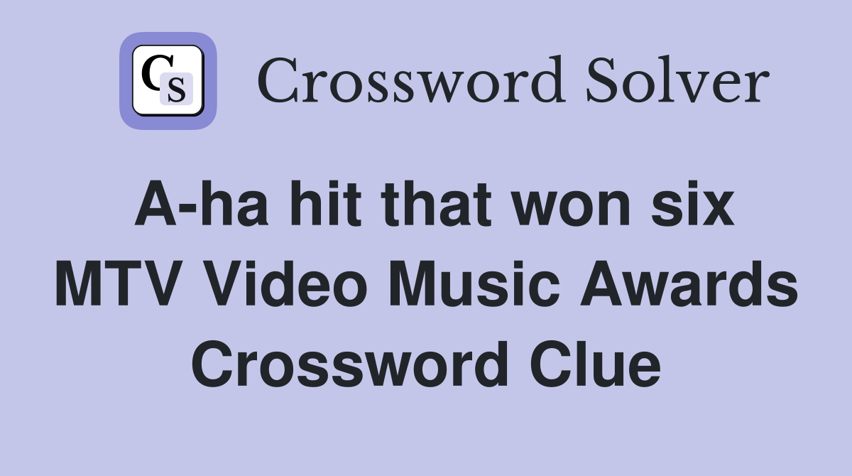 A-ha hit that won six MTV Video Music Awards Crossword Clue
