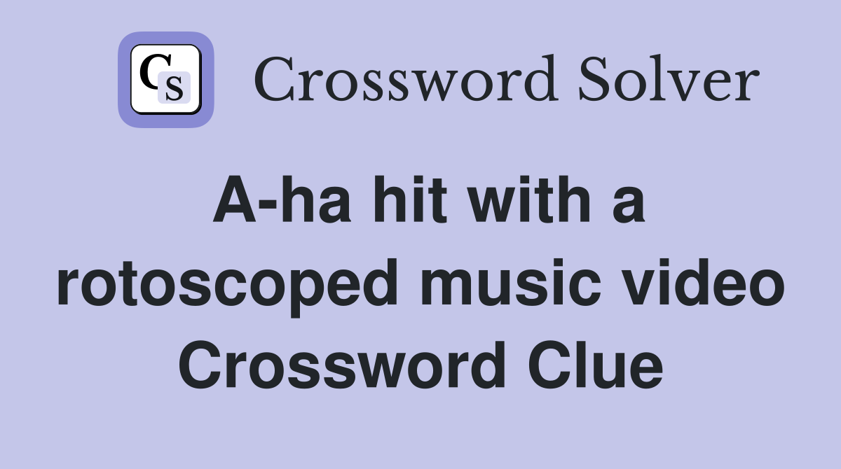 A-ha hit with a rotoscoped music video Crossword Clue
