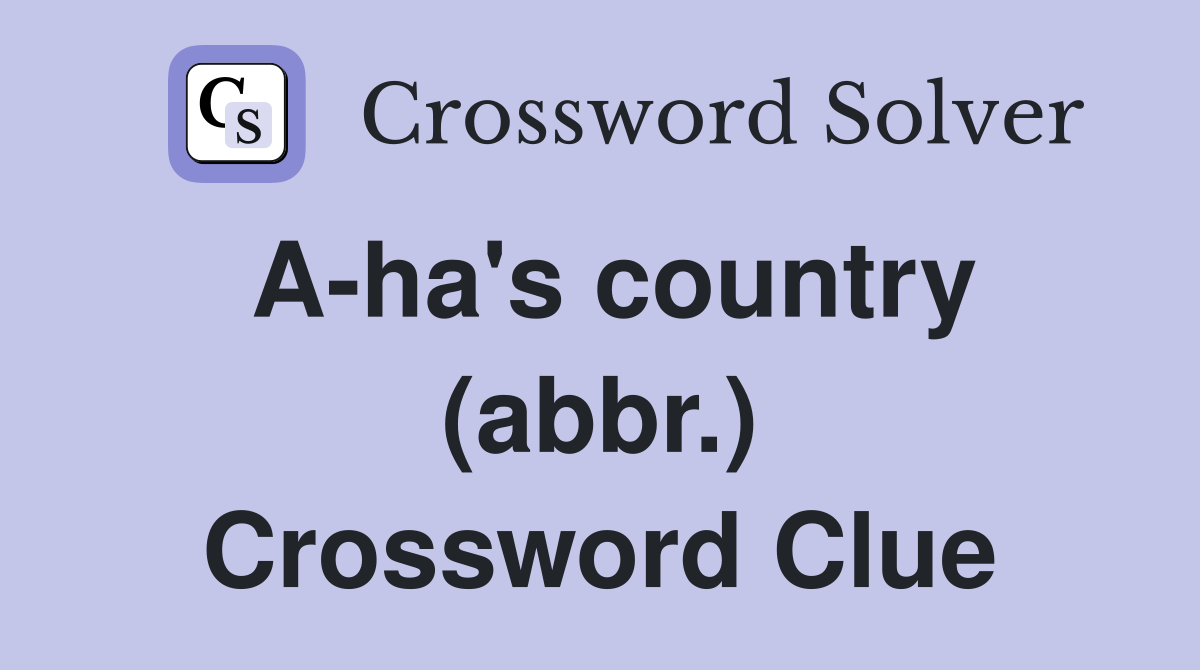 A-ha's country (abbr.) Crossword Clue