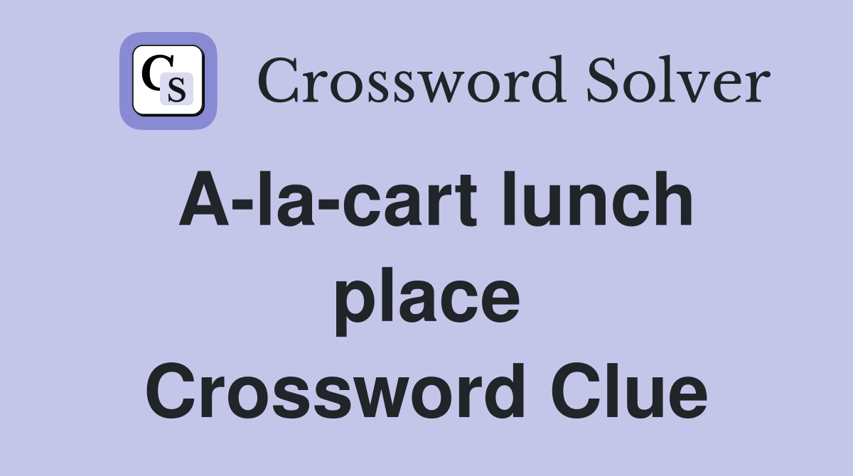 A-la-cart lunch place Crossword Clue