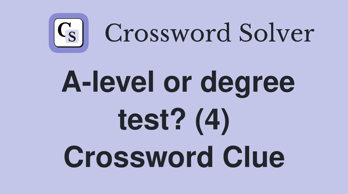A-level or degree test? (4) Crossword Clue